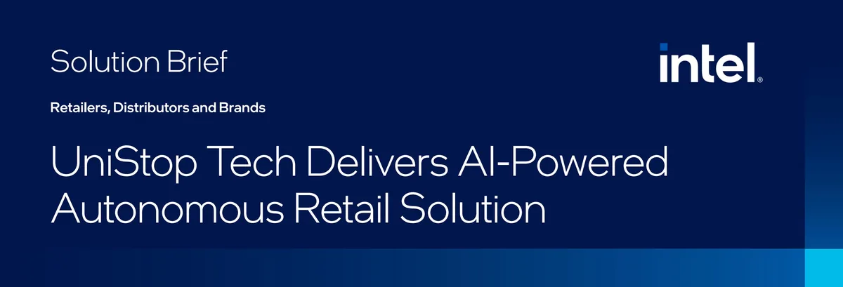 Intel solution brief: UniStop Tech delivers AI-powered autonomous retail solution